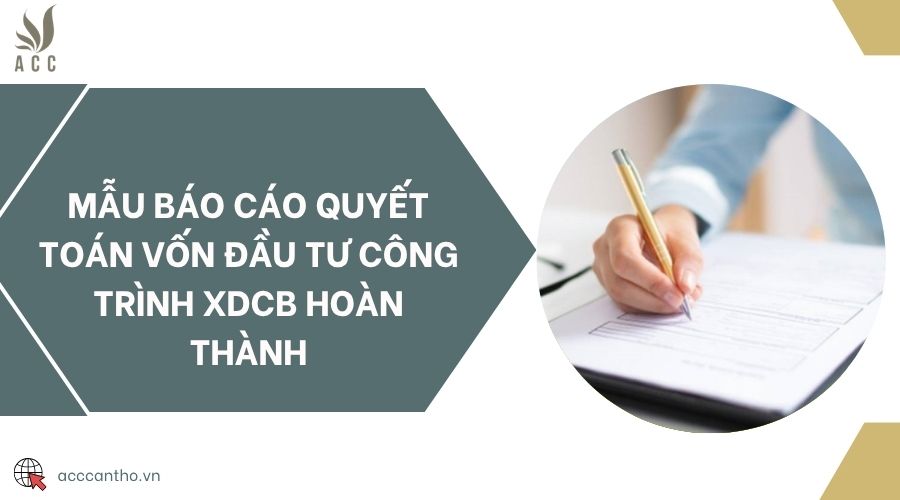 Mẫu báo cáo quyết toán vốn đầu tư công trình XDCB hoàn thành