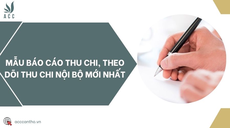 Mẫu báo cáo thu chi, theo dõi thu chi nội bộ mới nhất