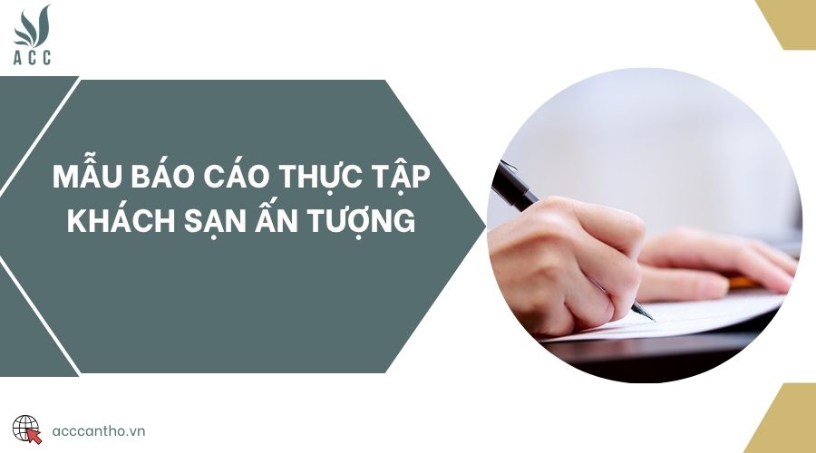 Mẫu báo cáo thực tập khách sạn ấn tượng