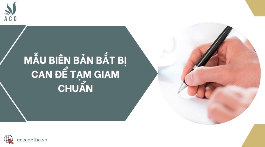 Mẫu biên bản bắt bị can để tạm giam chuẩn