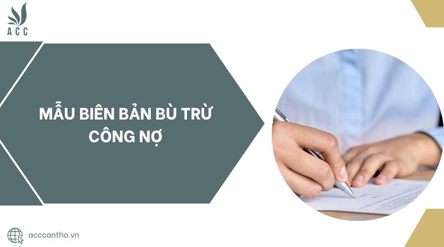 Mẫu biên bản bù trừ công nợ