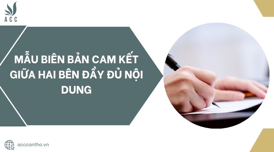 Mẫu biên bản cam kết giữa hai bên đầy đủ nội dung