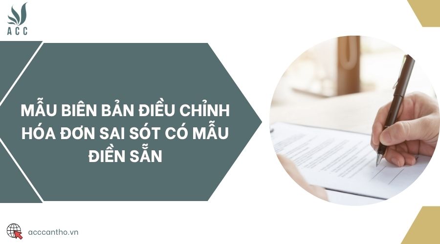 Mẫu biên bản điều chỉnh hóa đơn sai sót có mẫu điền sẵn