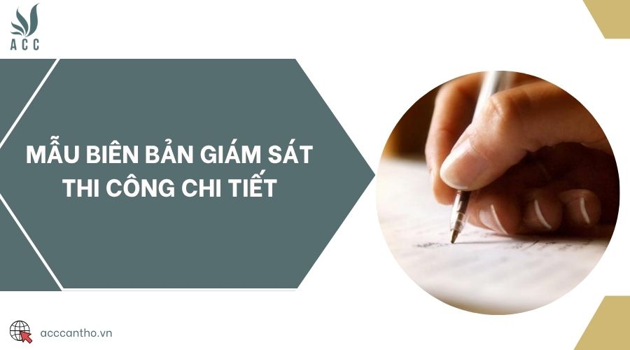 Mẫu biên bản giám sát thi công chi tiết