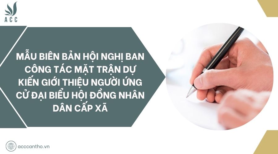 Mẫu biên bản hội nghị Ban công tác Mặt trận dự kiến giới thiệu người ứng cử đại biểu Hội đồng nhân dân cấp xã