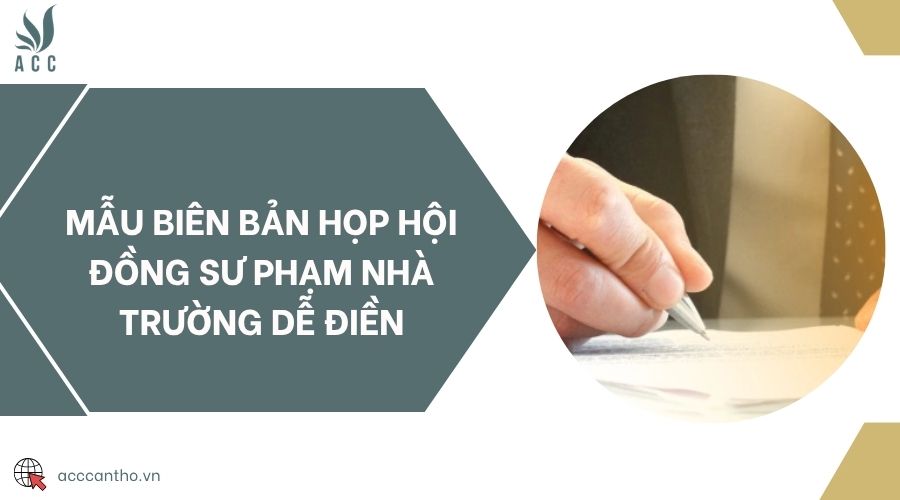 Mẫu biên bản họp Hội đồng sư phạm nhà trường dễ điền