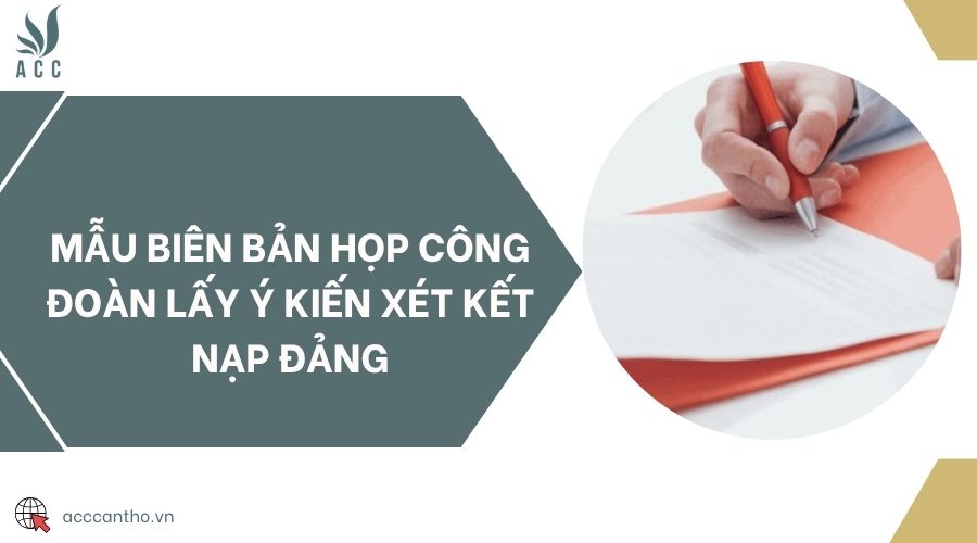 Mẫu biên bản họp công đoàn lấy ý kiến xét kết nạp Đảng
