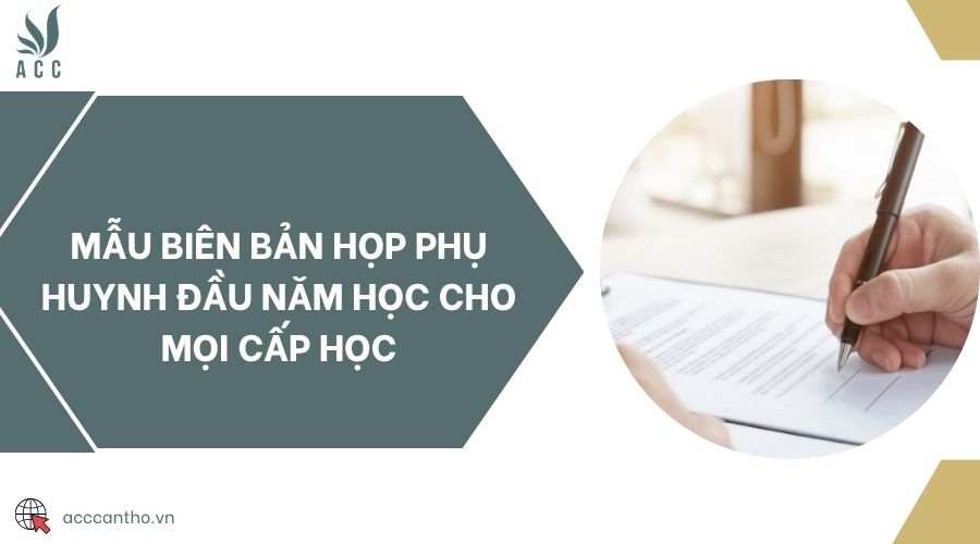 Mẫu biên bản họp phụ huynh đầu năm học cho mọi cấp học