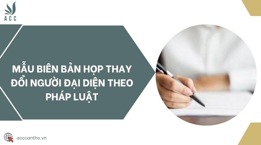 Mẫu biên bản họp thay đổi người đại diện theo pháp luật