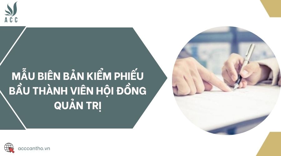 Mẫu biên bản kiểm phiếu bầu thành viên Hội đồng quản trị