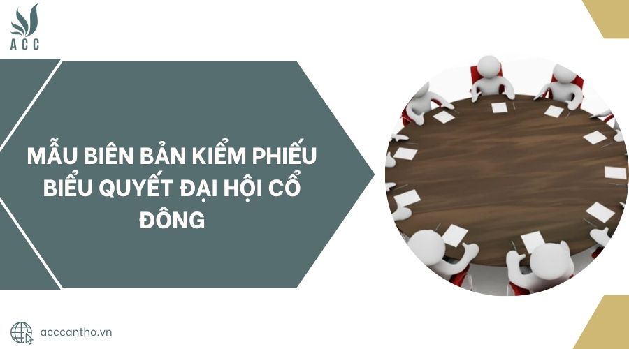 Mẫu biên bản kiểm phiếu biểu quyết đại hội cổ đông