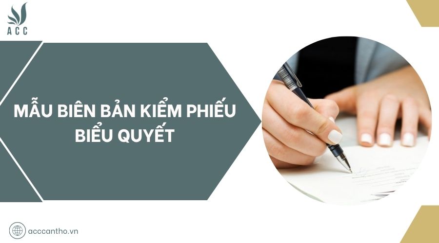 Mẫu biên bản kiểm phiếu biểu quyết