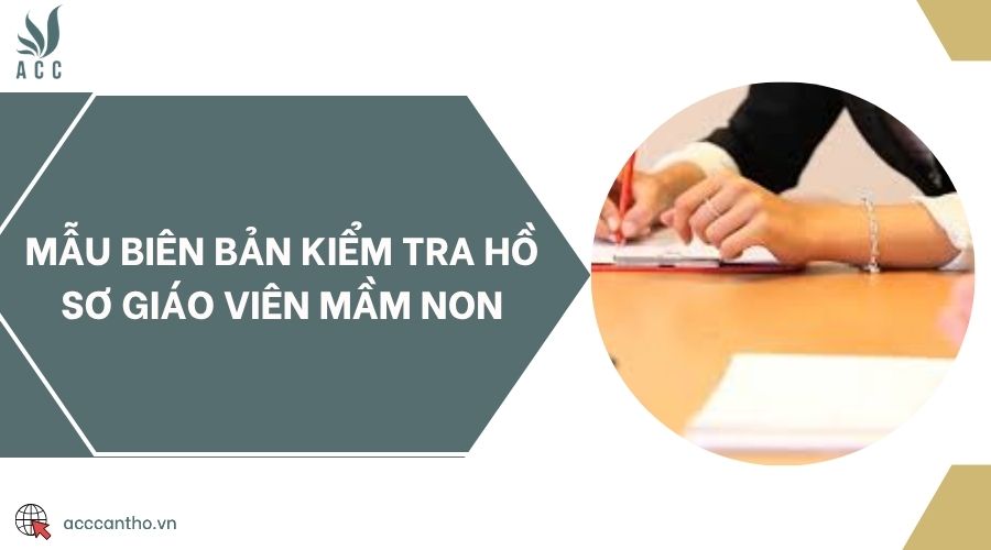Mẫu biên bản kiểm tra hồ sơ giáo viên mầm non