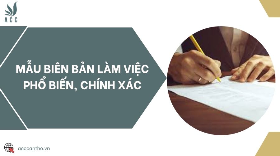 Mẫu biên bản làm việc phổ biến, chính xác