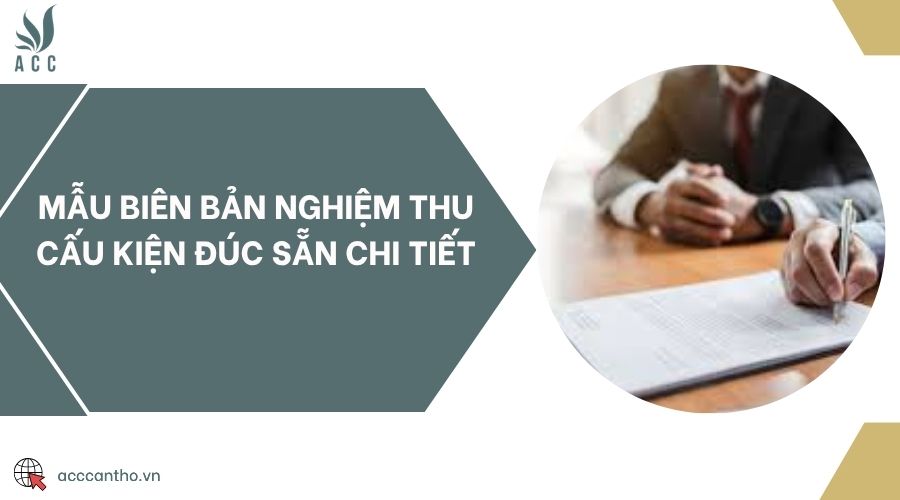 Mẫu biên bản nghiệm thu cấu kiện đúc sẵn chi tiết