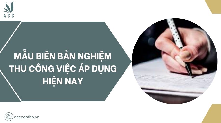 Mẫu biên bản nghiệm thu công việc áp dụng hiện nay