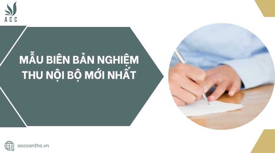 Mẫu biên bản nghiệm thu nội bộ mới nhất