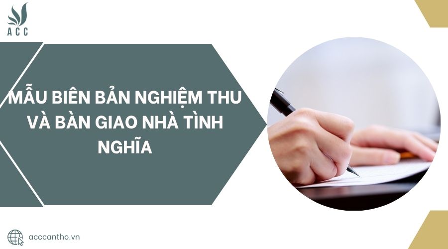 Mẫu biên bản nghiệm thu và bàn giao nhà tình nghĩa