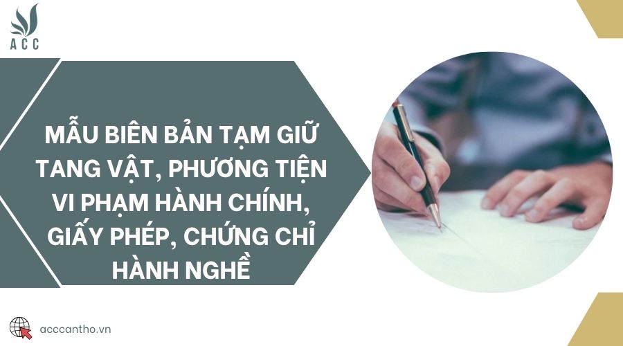 Mẫu biên bản tạm giữ tang vật, phương tiện vi phạm hành chính, giấy phép, chứng chỉ hành nghề