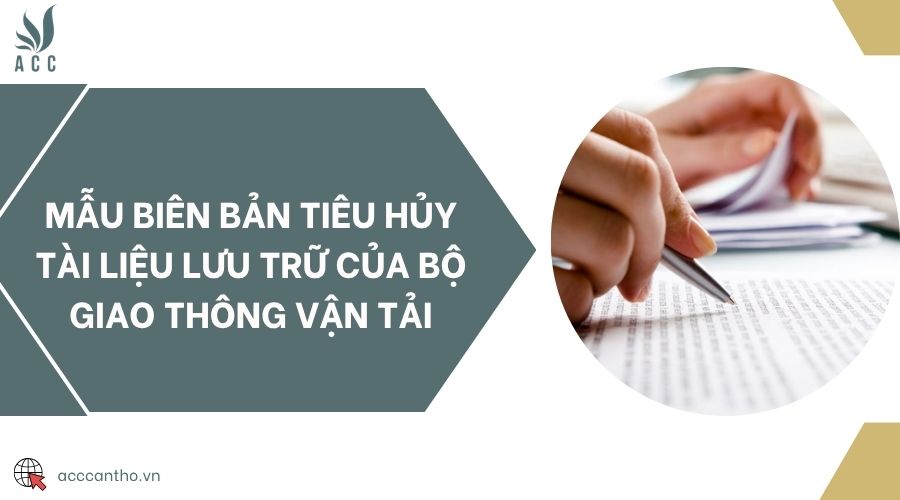 Mẫu biên bản tiêu hủy tài liệu lưu trữ của Bộ Giao thông Vận tải