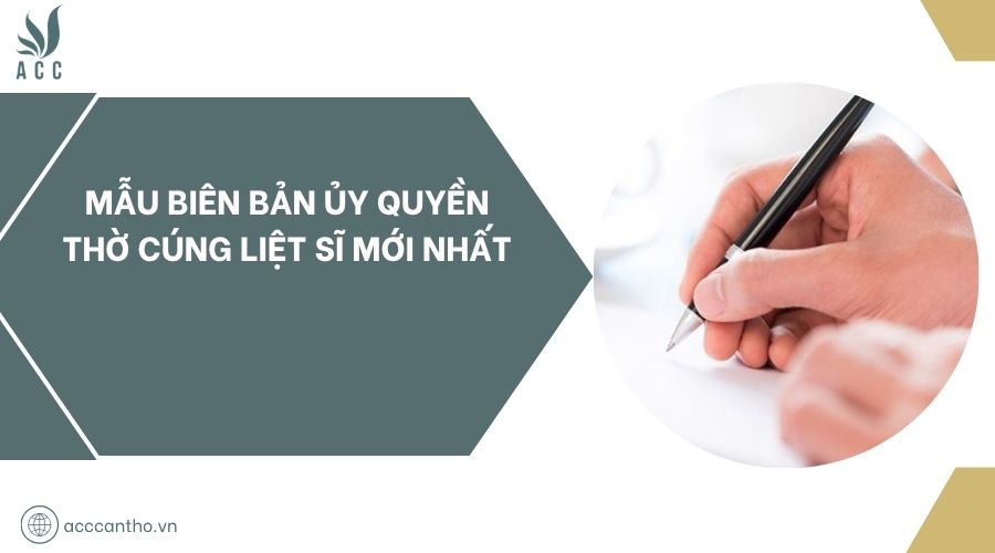 Mẫu biên bản ủy quyền thờ cúng liệt sĩ mới nhất