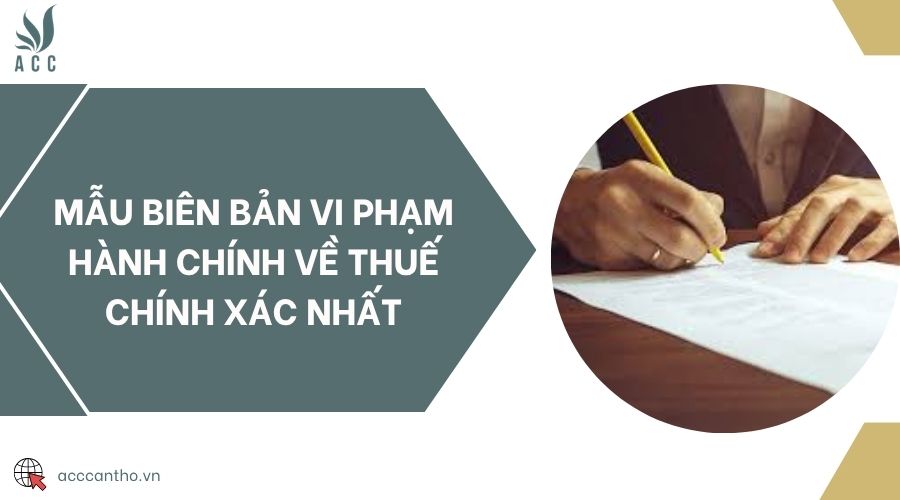 Mẫu biên bản vi phạm hành chính về thuế chính xác nhất
