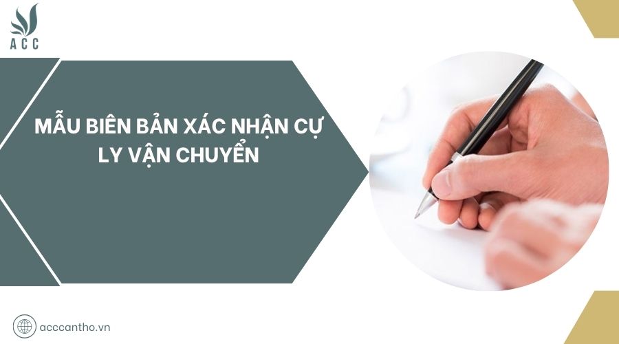 Mẫu biên bản xác nhận cự ly vận chuyển