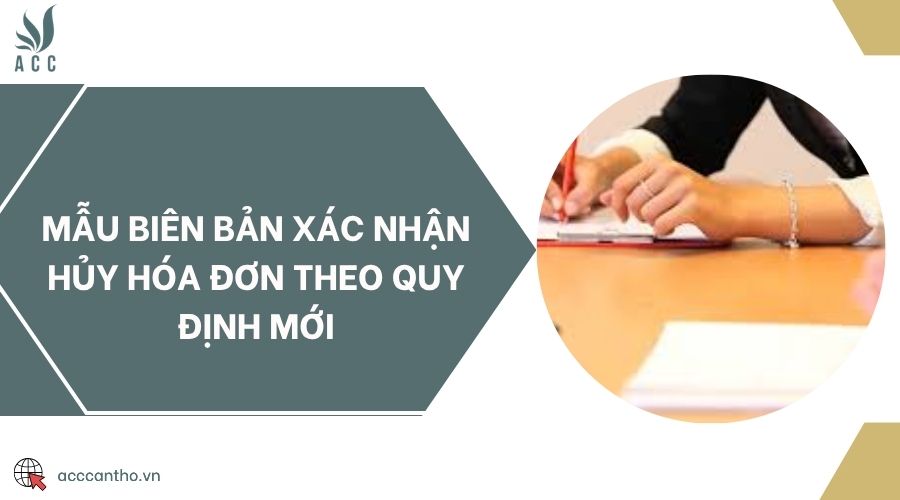 Mẫu biên bản xác nhận hủy hóa đơn theo quy định mới
