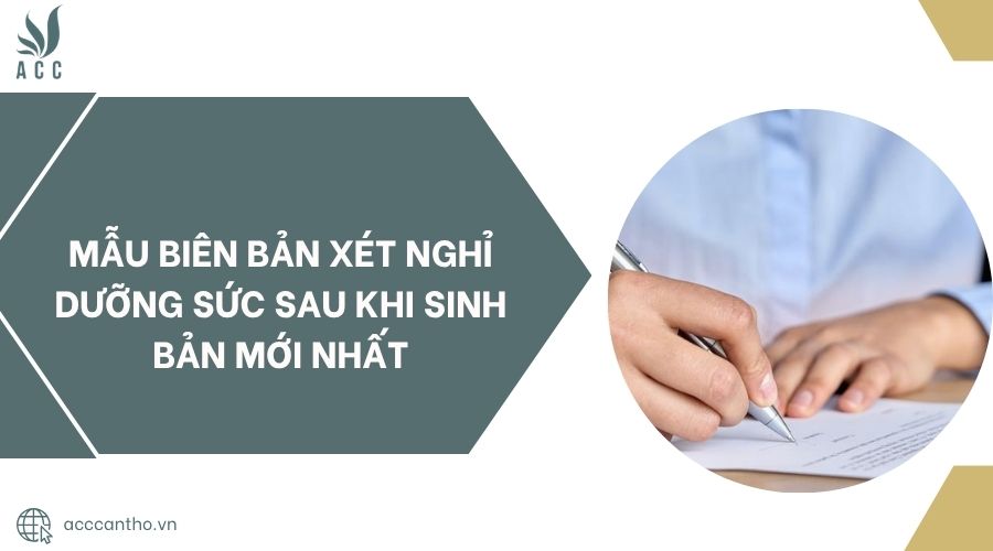 Mẫu biên bản xét nghỉ dưỡng sức sau khi sinh bản mới nhất