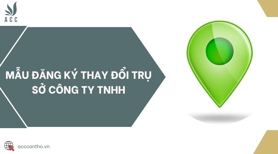 Mẫu đăng ký thay đổi trụ sở công ty TNHH