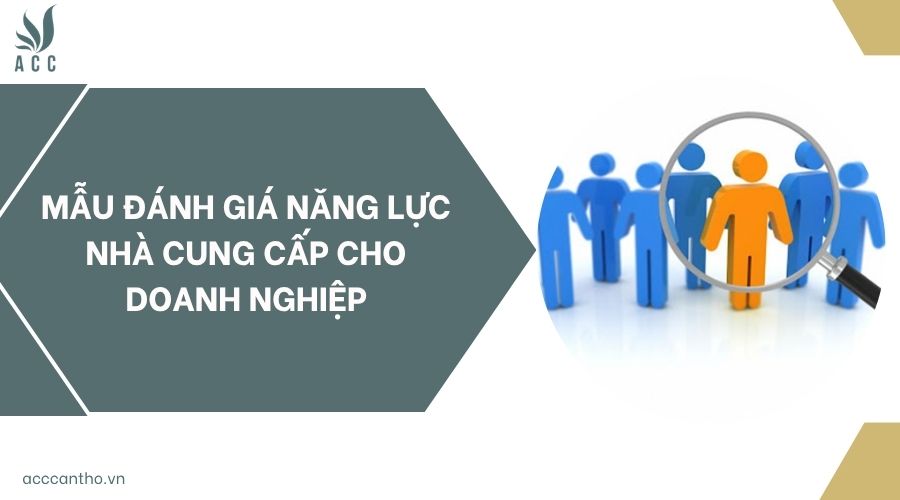 Mẫu đánh giá năng lực nhà cung cấp cho doanh nghiệp