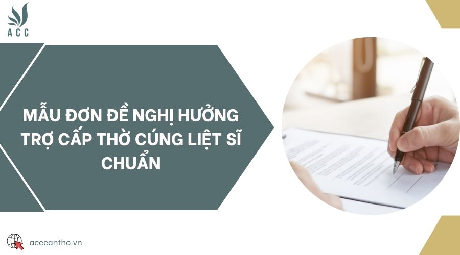 Mẫu đơn đề nghị hưởng trợ cấp thờ cúng liệt sĩ chuẩn