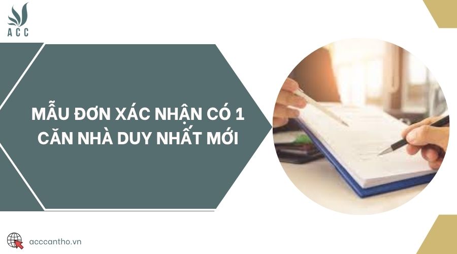Mẫu đơn xác nhận có 1 căn nhà duy nhất mới