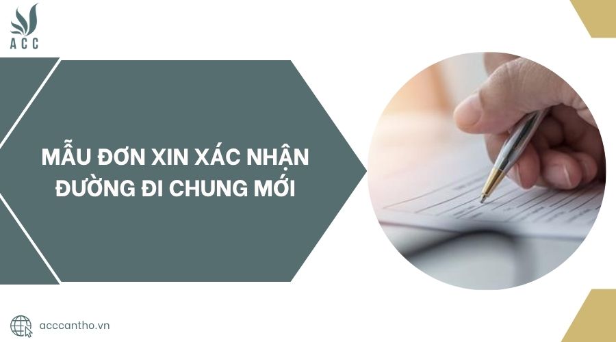 Mẫu đơn xin xác nhận đường đi chung mới