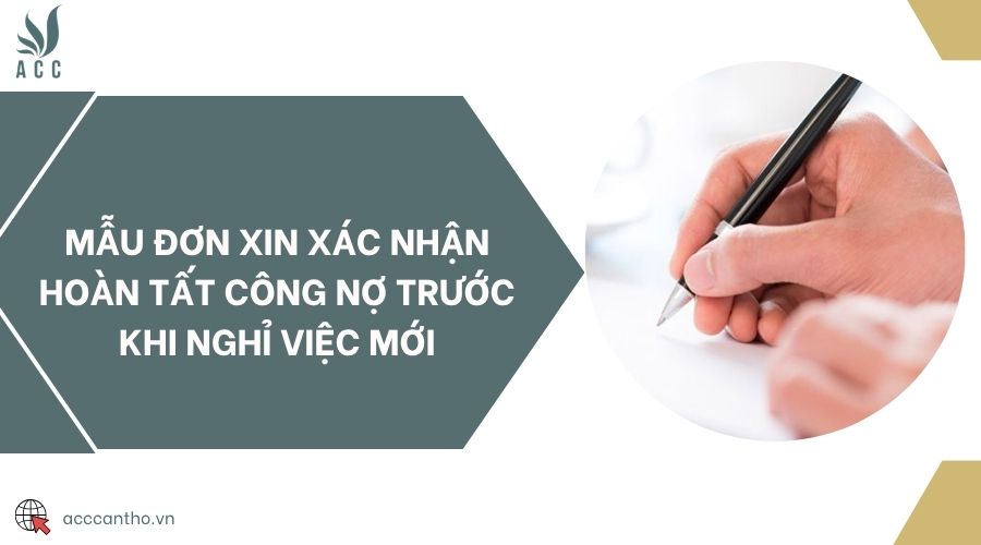 Mẫu đơn xin xác nhận hoàn tất công nợ trước khi nghỉ việc mới