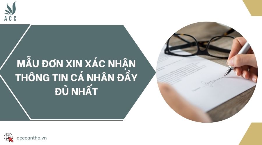 Mẫu đơn xin xác nhận thông tin cá nhân đầy đủ nhất
