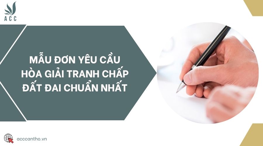 Mẫu đơn yêu cầu hòa giải tranh chấp đất đai chuẩn nhất