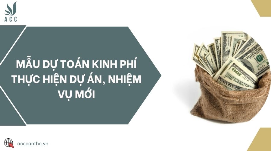 Mẫu dự toán kinh phí thực hiện dự án, nhiệm vụ mới