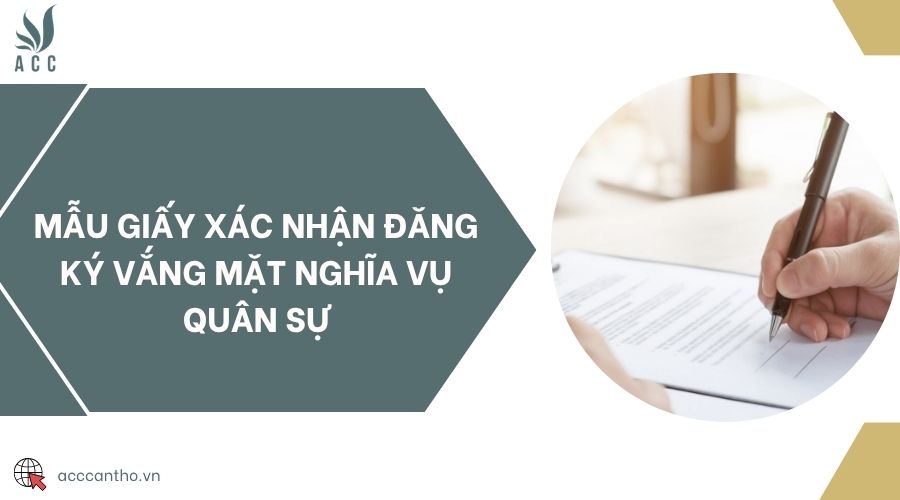 Mẫu giấy xác nhận đăng ký vắng mặt nghĩa vụ quân sự
