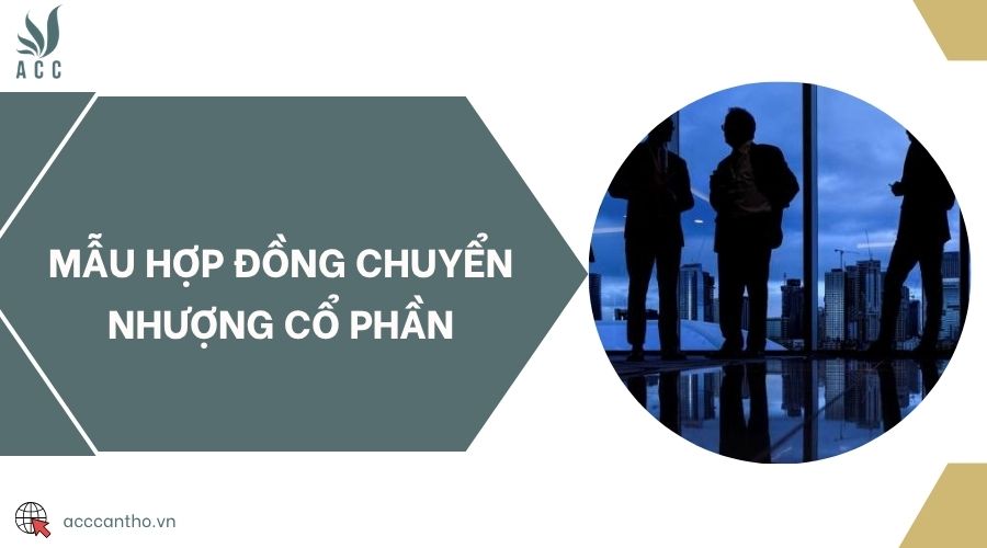 Mẫu hợp đồng chuyển nhượng cổ phần