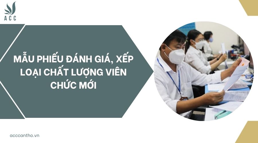 Mẫu phiếu đánh giá, xếp loại chất lượng viên chức mới