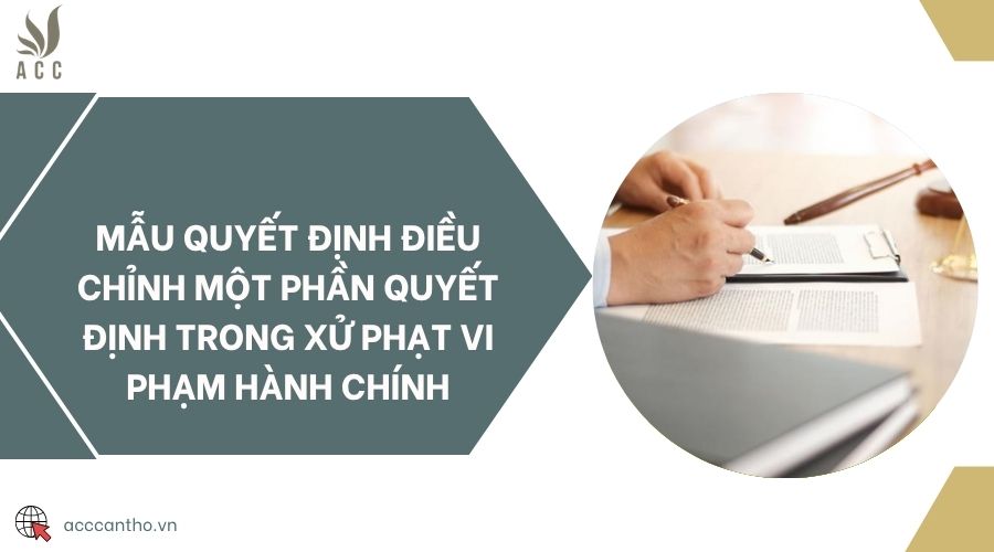 Mẫu quyết định điều chỉnh một phần quyết định trong xử phạt vi phạm hành chính