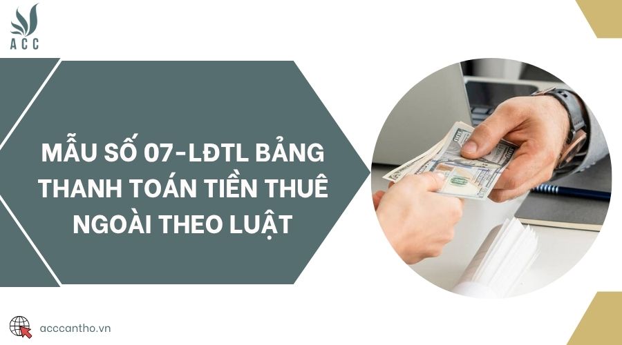 Mẫu số 07-LĐTL bảng thanh toán tiền thuê ngoài theo luật