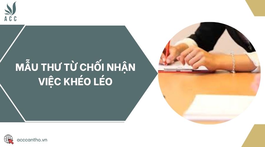 Mẫu thư từ chối nhận việc khéo léo