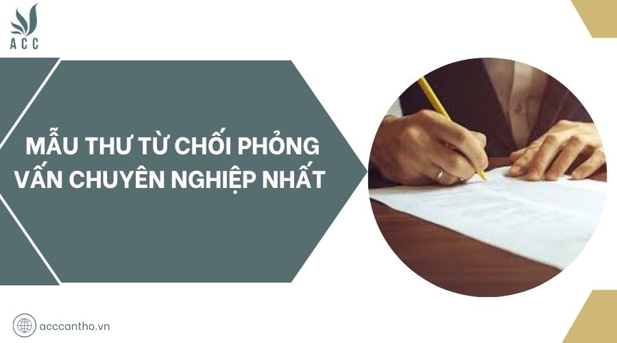 Mẫu thư từ chối phỏng vấn chuyên nghiệp nhất
