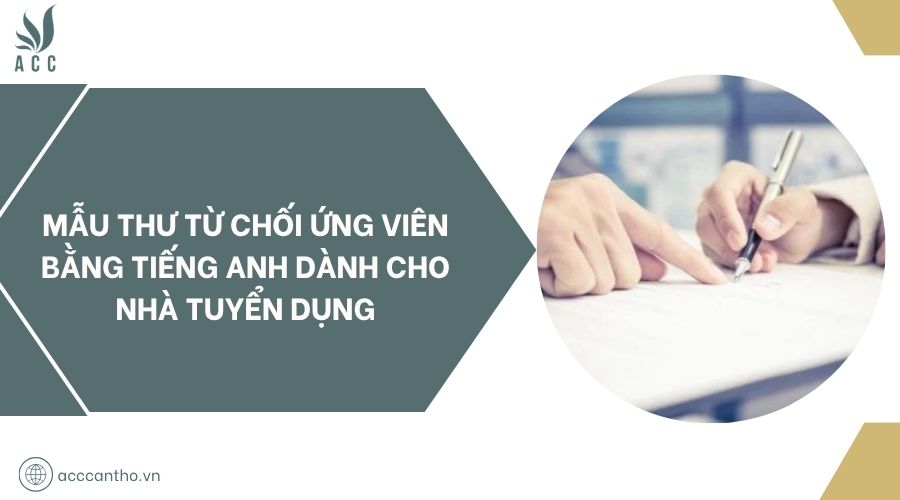 Mẫu thư từ chối ứng viên bằng tiếng Anh dành cho nhà tuyển dụng