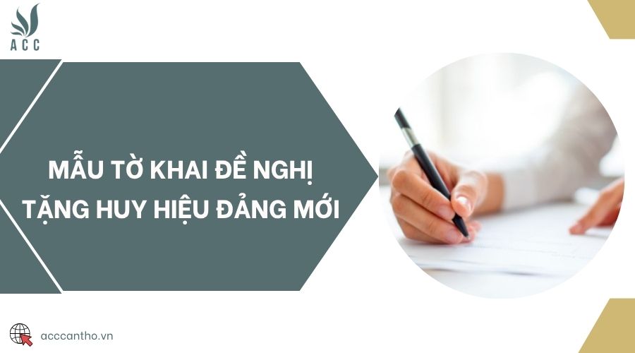 Mẫu tờ khai đề nghị tặng Huy hiệu Đảng mới
