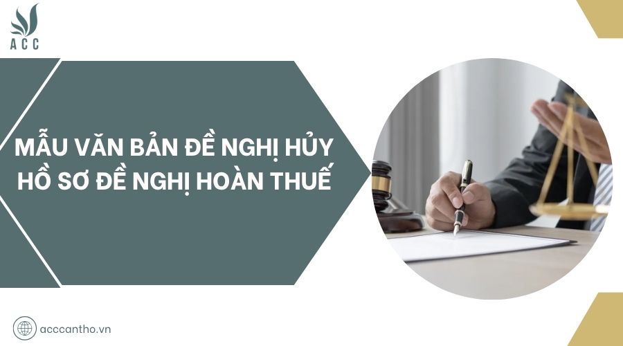 Mẫu văn bản đề nghị hủy hồ sơ đề nghị hoàn thuế