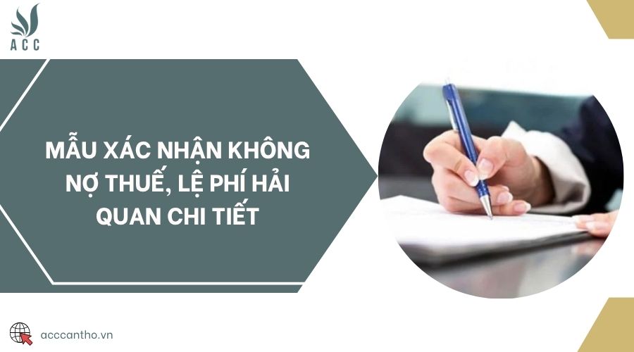 Mẫu xác nhận không nợ thuế, lệ phí hải quan chi tiết