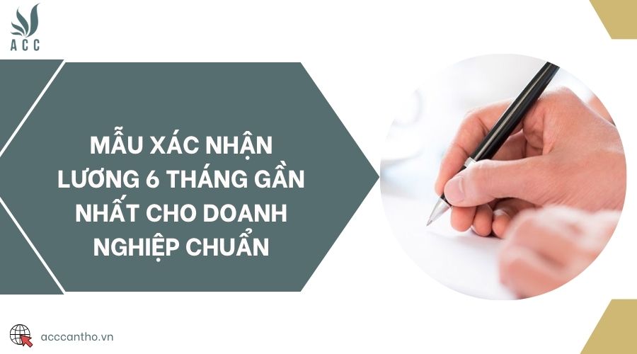 Mẫu xác nhận lương 6 tháng gần nhất cho doanh nghiệp chuẩn